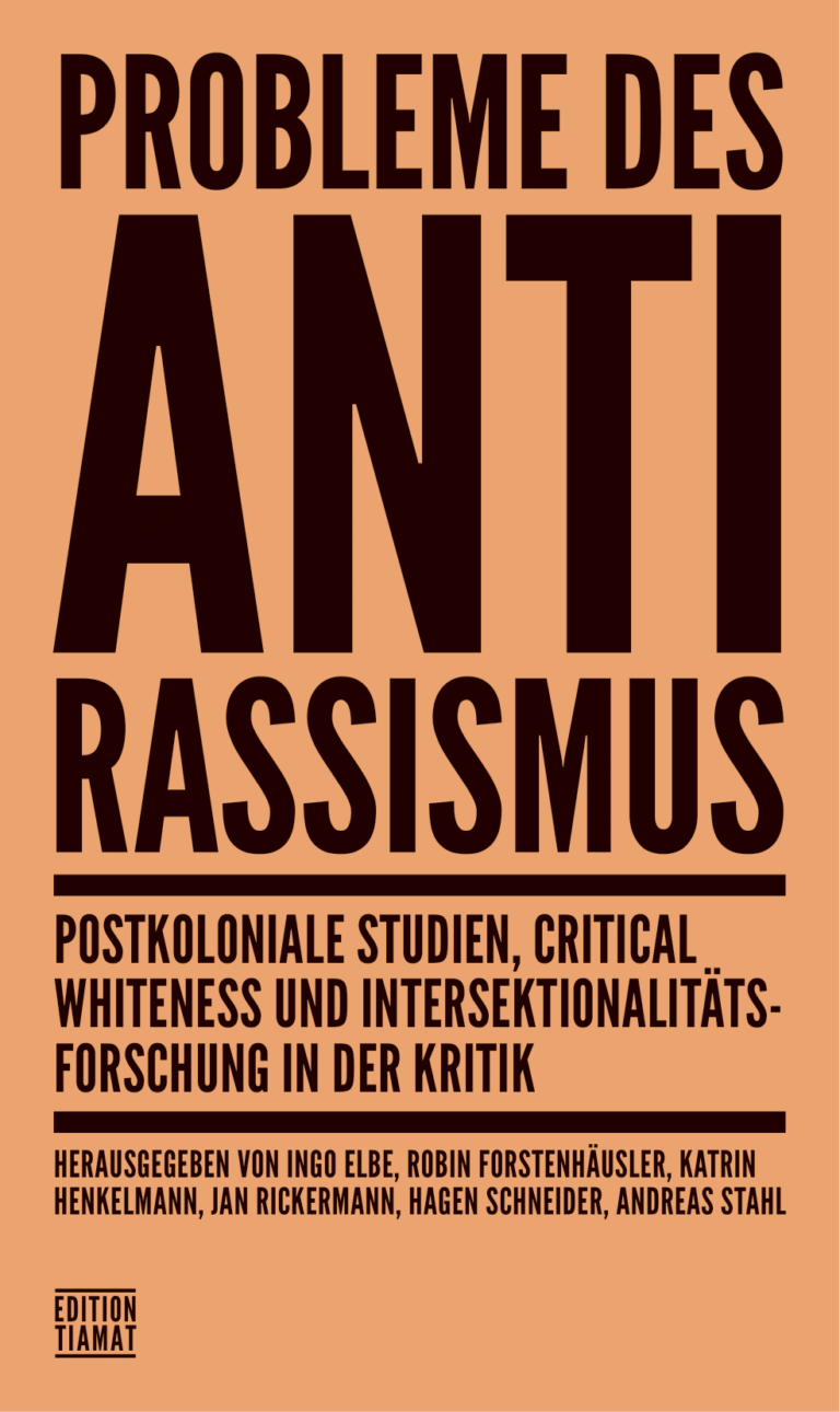 Probleme des Antirassismus. Postkoloniale Studien, Critical Whiteness und Intersektionalitätsforschung in der Kritik